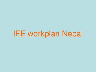 IFE workplan Nepal
