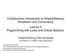 A Sophomoric Introduction to Shared-Memory Parallelism and Concurrency Lecture 5 Programming with Locks and Critical S