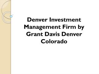 Denver Investment Management Firm by Grant Davis Denver Colo