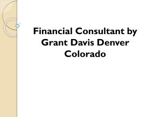 Financial Consultant by Grant Davis Denver Colorado