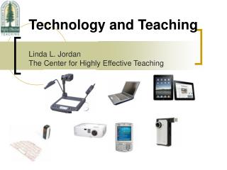 Technology and Teaching Linda L. Jordan The Center for Highly Effective Teaching