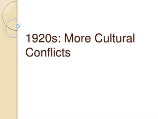 1920s: More Cultural Conflicts