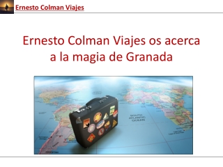 Ernesto Colman Viajes os acerca a la magia de Granada