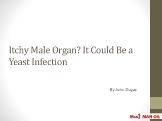 Itchy Male Organ? It Could Be a Yeast Infection