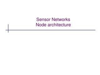 Sensor Networks N ode architecture
