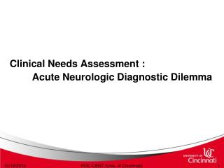 Clinical Needs Assessment : Acute Neurologic Diagnostic Dilemma