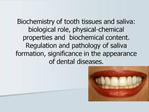 Biochemistry of tooth tissues and saliva: biological role, physical-chemical properties and biochemical content. Regula