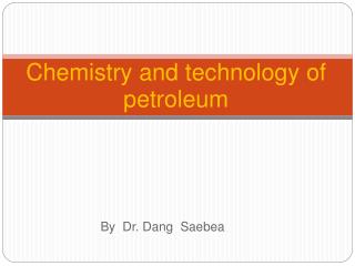 Chemistry and technology of petroleum