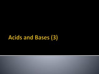 Acids and Bases (3)