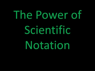 The Power of Scientific Notation