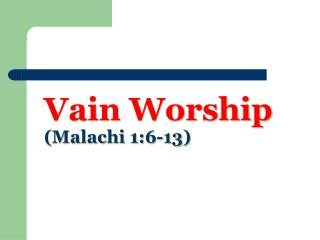 Vain Worship (Malachi 1:6-13)