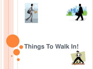 Things To Walk In!