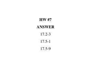HW #7 ANSWER 17.2-3 17.5-1 17.5-9