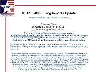 ICD-10 MHS Billing Impacts Update Presented by TMA UBO Program Office Contract Support