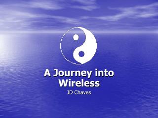 A Journey into Wireless JD Chaves