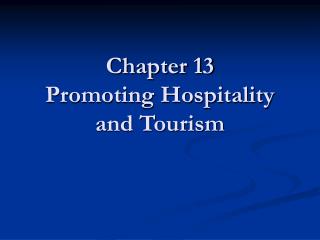 Chapter 13 Promoting Hospitality and Tourism