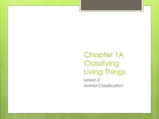Chapter 1A Classifying Living Things