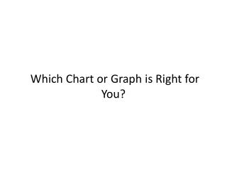 Which Chart or Graph is Right for You ?