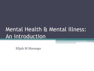 Mental Health &amp; Mental Illness: An introduction