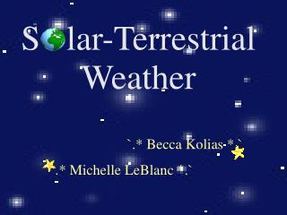S lar-Terrestrial Weather