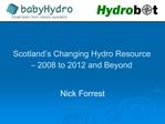 Scotland s Changing Hydro Resource 2008 to 2012 and Beyond