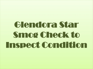 Glendora Star Smog Check to Inspect Condition