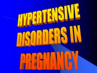 HYPERTENSIVE DISORDERS IN PREGNANCY