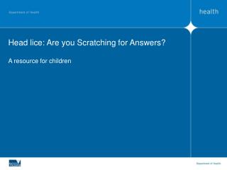 Head lice: Are you Scratching for Answers? A resource for children