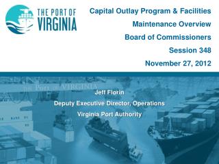 Jeff Florin Deputy Executive Director, Operations Virginia Port Authority