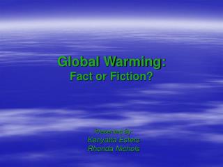 Global Warming: Fact or Fiction?