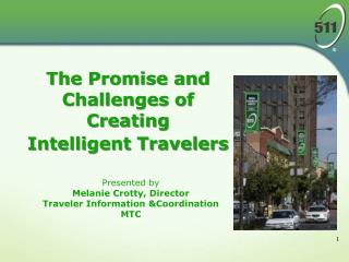 Presented by Melanie Crotty, Director Traveler Information &amp;Coordination MTC