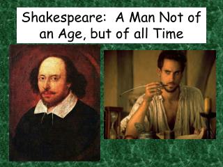 Shakespeare: A Man Not of an Age, but of all Time