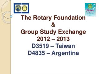 The Rotary Foundation & Group Study Exchange 2012 – 2013 D3519 – Taiwan D4835 – Argentina