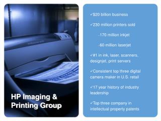 $20 billion business 230 million printers sold 170 million inkjet 60 million laserjet #1 in ink, laser, scanners, desig