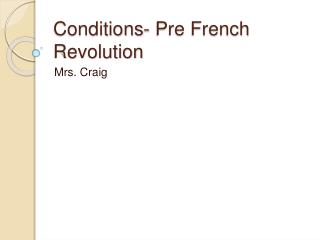 Conditions- Pre French Revolution