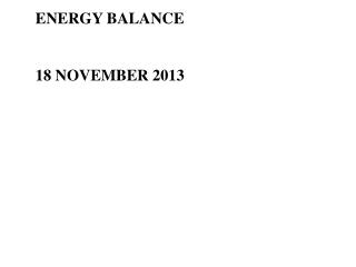ENERGY BALANCE 18 NOVEMBER 2013