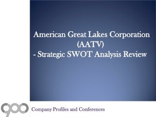 SWOT Analysis Review on American Great Lakes Corporation (AATV)
