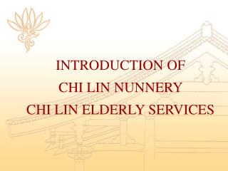INTRODUCTION OF CHI LIN NUNNERY CHI LIN ELDERLY SERVICES