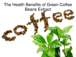 The Health Benefits of Green Coffee Beans Extract