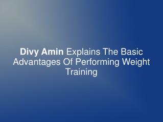 Divy Amin Explains The Advantages Of Weight Training