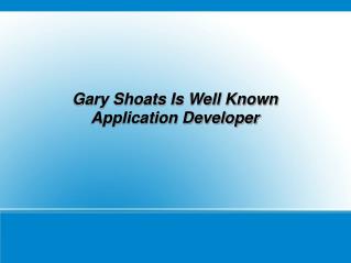 Gary Shoats Is Well Known Application Developer