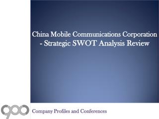 China Mobile Communications Corporation - Strategic SWOT Analysis Review