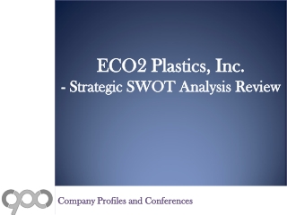 ECO2 Plastics, Inc. - Strategic SWOT Analysis Review