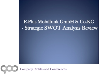 E-Plus Mobilfunk GmbH & Co.KG - Strategic SWOT Analysis Revi