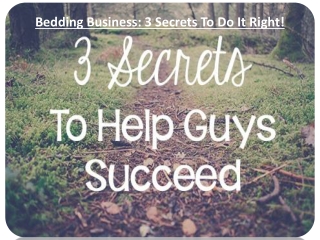 Bedding Business: 3 Secrets To Do It Right!