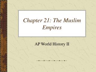 Chapter 21: The Muslim Empires