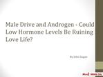 Male Drive and Androgen - Could Low Hormone Levels