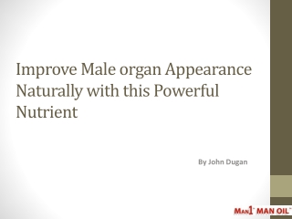 Improve Male organ Appearance Naturally with this Powerful