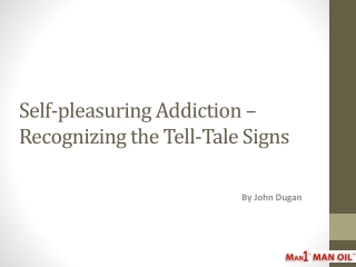 Self-pleasuring Addiction – Recognizing the Tell-Tale Signs