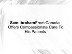 Sam Ibraham From Canada Offer Compassionate Care To Patients